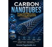 Carbon Nanotubes: Properties, Fabrication, and Future Perspective
