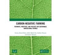 Carbon-Negative Farming Pathways, Practices, and Policies for Sustainable Agricultural Futures - Farooq Ahmad Khan - CRC Press - ebook (ePub) - Livre