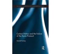 Carbon Politics and the Failure of the Kyoto Protocol - Kutney Gerald Managing Director Sixth Element Sustainable Management Canada - Taylor amp Francis L Kutney Gerald Managing Director Sixth Element