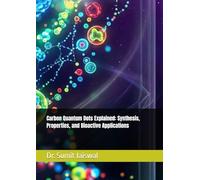 Carbon Quantum Dots Explained: Synthesis, Properties, and Bioactive Applications