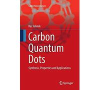 Carbon Quantum Dots : Synthesis, Properties And Applications