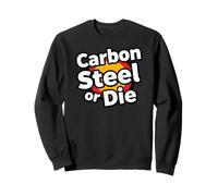 Carbon Steel Or Die Funny Pan Wok Cooking Chef Sweatshirt