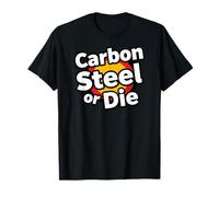 Carbon Steel Or Die Funny Pan Wok Cooking Chef T-Shirt