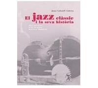 Carbonell I Guberna, J: Jazz Clàssic I La Seva Història : De