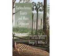 Carboniferous Giants and Mass Extinction: The Late Paleozoic Ice Age World - [Livre en VO] George Mcghee Jr (Auteur)