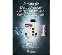Carbons for Electrochemical Energy Storage and Conversion Systems, Advanced Materials and Technologies Francois Beguin (Auteur)