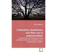 Carbosilane Dendrimers And Their Use In Polymerisation: The Synthesis And Chemistry Of New Carbosilane Dendrimers And Their Use In Polymerisation Catalysis