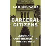 Carceral Citizens: Labor and Confinement in Puerto Rico