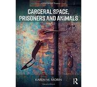 Carceral Space, Prisoners and Animals (Routledge Human-Animal Studies Series) - [Livre en VO] Karen Morin (Auteur)