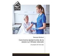 Carcinome epidermoïde de la vessie sur lithiase vesicale (A propos de trois cas) - Saousan Serbout - Noor Publishing - broché - Etude