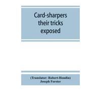 Card-Sharpers, Their Tricks Exposed, Or, The Art Of Always Winning