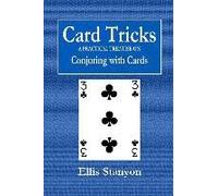 Card Tricks - A Practical Treatise On Conjuring With Cards