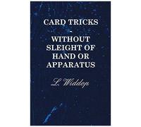 Card Tricks - Without Sleight Of Hand Or Apparatus
