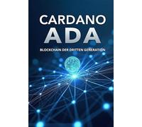 Cardano ADA Blockchain der dritten Generation: Der vollständige Leitfaden für Kryptowährungsinvestoren und -enthusiasten