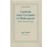 Cardenio entre Cervantès et Shakespeare: Histoire d'une pièce perdue