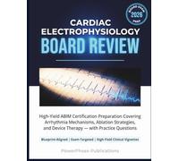 Cardiac Electrophysiology Board Review: High-Yield ABIM Certification Preparation Covering Arrhythmia Mechanisms, Ablation Strategies, and Device Therapy - with Practice Questions