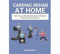 CARDIAC REHAB AT HOME: Walk tests, strength starts, and confidence between clinic sessions