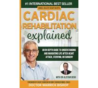Cardiac Rehabilitation Explained: An in-Depth Guide to Understanding and Navigating Life after Heart Attack, Stenting, or Surgery