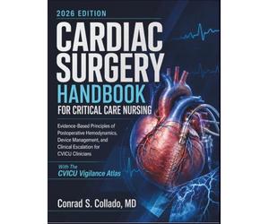 Cardiac Surgery Handbook for Critical Care Nursing: Evidence-Based Principles of Postoperative Hemodynamics, Device Management, and Clinical Escalation for CVICU Clinicians