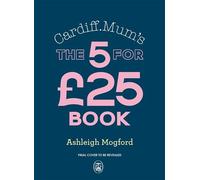 Cardiff Mum’s 5 Meals For £25 Big-flavour, budget-friendly meals to keep the family happy all week long - Ashleigh Mogford - Penguin - ebook (ePub) - Livre