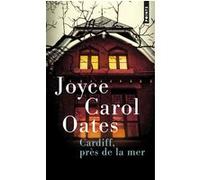 Cardiff, près de la mer : quatre récits à suspense - Joyce Carol Oates - Points - Poche - Nouvelles