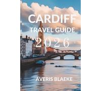 CARDIFFTRAVEL GUIDE 2026: Explore the Heart of Welsh Heritage