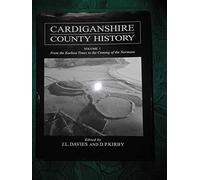Cardiganshire County History: From the Earliest Times to the Coming of the Normans