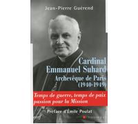 Cardinal Emmanuel Suhard, archevêque de Paris (1940-1949) Temps de guerre, temps de paix, passion pour la mission - Jean-Pierre Guérend - Cerf - broché - Biographie