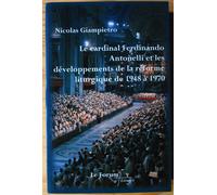 Le cardinal Ferdinand Antonelli et le développement de la réforme liturgique de 1948 à 1970