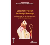 Cardinal Fridolin Ambongo Besungu: Un épiscopat au service de la paix et du développement