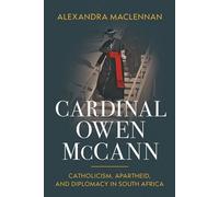 Cardinal Owen McCann Catholicism, Apartheid, and Diplomacy in South Africa - Alexandra Maclennan - University of Notre Dame Press - ebook (ePub) - Livre