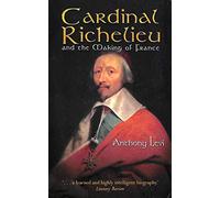 Cardinal Richelieu and the Making of France