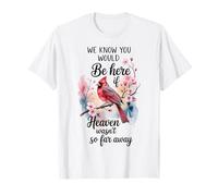Cardinal You Would be Here Heaven Cadeaux de condoléances commémoratifs T-Shirt