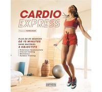 Cardio Express - 40 Séances De 15 Minutes Sans Matériel 4 Objectifs - Endurance Fondamentale - Interval Training - Résistance - Outdoor Training