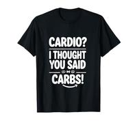Cardio, Je croyais Que Vous aviez Dit « Carbs Funny Gym Design » T-Shirt