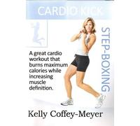 Cardio Kick Step-Boxing with Kelly Coffey-Meyer by Kelly Coffey-Meyer