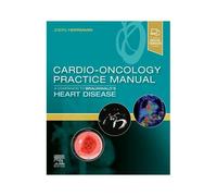 Cardio-Oncology Practice Manual: A Companion To Braunwald's Heart Disease