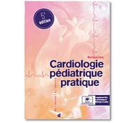 Cardiologie pédiatrique pratique. De l'exploration pédiatrique à la cardiologie congénitale adulte
