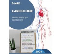 Cardiologie : Prescreptions Pratiques 2024: Les nouvelles conduites thérapeutiques et les ordonnances en Cardiologie, version colorée, simple et ... et spécialistes, concis et précis.