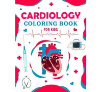 Cardiology Coloring Book for Kids: This Would Be Great For Kids Who Want To Learn About Cardiology.