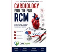 Cardiology End-to-End RCM: A Practical Guide to Complete Revenue Cycle Management for Cardiology Practices