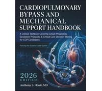 Cardiopulmonary Bypass and Mechanical Support Handbook 2026: A Clinical Textbook Covering Circuit Physiology, Escalation Protocols, & Critical Care Decision-Making for CCP Candidates