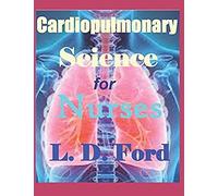 Cardiopulmonary Science For Nurses, Nurse Practitioners, Physician Assistants, Nurse Anesthetists, Rns, Lvns,: Around The World And Around The Nation This Textbook Has Been A Priority For Nurses.