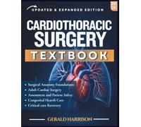 CARDIOTHORACIC SURGERY TEXTBOOK: Clinical Foundations and Surgical Practice Adult Cardiac, Thoracic, and Congenital Surgery with Perioperative and Critical Care