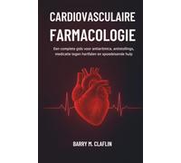 CARDIOVASCULAIRE FARMACOLOGIE: Een complete gids voor antiaritmica, antistollings, medicatie tegen hartfalen en spoedeisende hulp