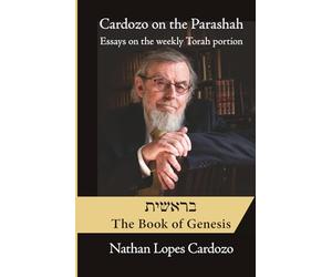 Cardozo on the Parashah: Essays on the Weekly Torah Portion: Bereshit | The Book of Genesis