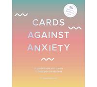 Cards Against Anxiety: A Guidebook and Cards to Help You Stress Less