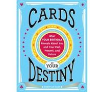 Cards of Your Destiny: What Your Birthday Reveals About You and Your Past, Present, and Future Destiny (Horoscope Gift for Those Interested in Numerology and Astrology)
