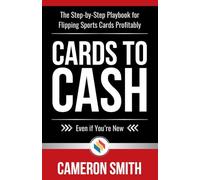 Cards to Cash: The Step-by-Step Playbook for Flipping Sports Cards Profitably-Even if You're Brand New