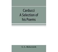 Carducci; A Selection Of His Poems, With Verse Translations Notes, And Three Introductory Essays
